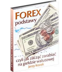 FOREX - Podstawy, Czyli Jak Zacząć Zarabiać Na Giełdzie Walutowej - Jerzy Kozak