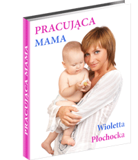Pracująca Mama - Wioletta Płochocka